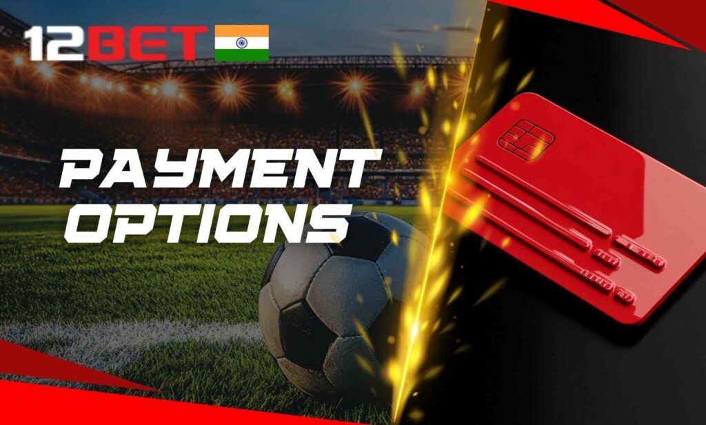 12bet India payment options for indian players
