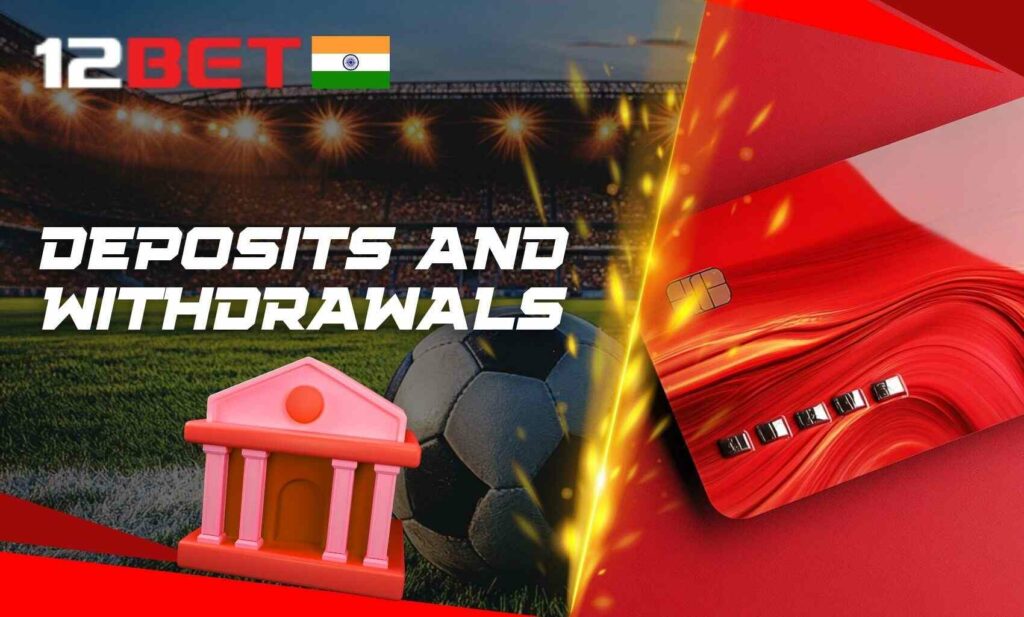 Deposits and withdrawals on 12bet India